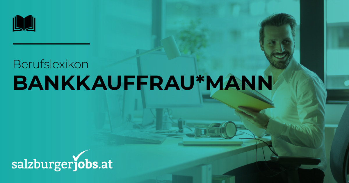 Was Macht Ein:e Bankkaufmann*frau? | Salzburgerjobs.at